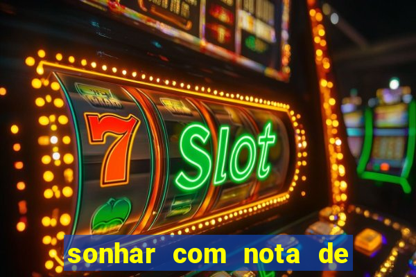 sonhar com nota de 200 reais jogo do bicho